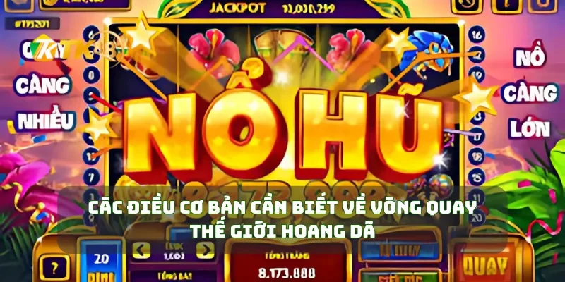 Các điều cơ bản cần biết về vòng quay thế giới hoang dã
