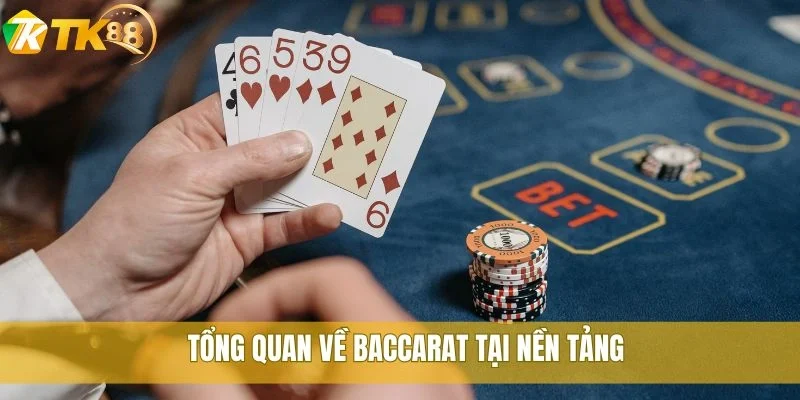 Tổng quan về Baccarat tại nền tảng